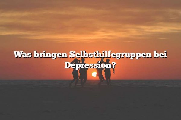 Was bringen Selbsthilfegruppen bei Depression?