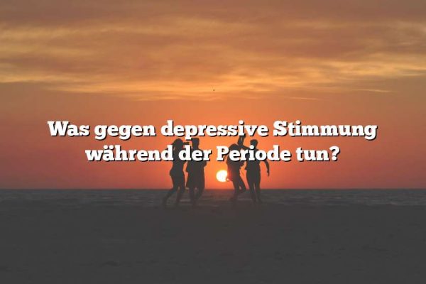 Was gegen depressive Stimmung während der Periode tun?