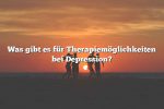 Was gibt es für Therapiemöglichkeiten bei Depression?