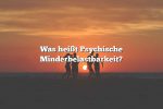 Was heißt Psychische Minderbelastbarkeit?