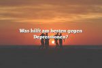 Was hilft am besten gegen Depressionen?