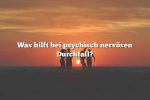 Was hilft bei psychisch nervösen Durchfall?