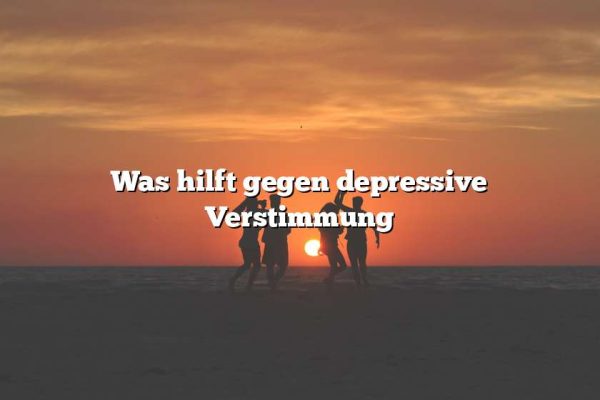 Was hilft gegen depressive Verstimmung