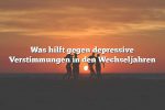 Was hilft gegen depressive Verstimmungen in den Wechseljahren