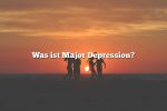 Was ist Major Depression?