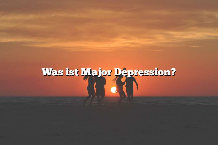 Was ist Major Depression?