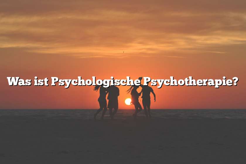 Was ist Psychologische Psychotherapie?