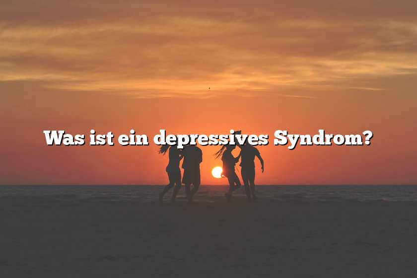 Was ist ein depressives Syndrom?