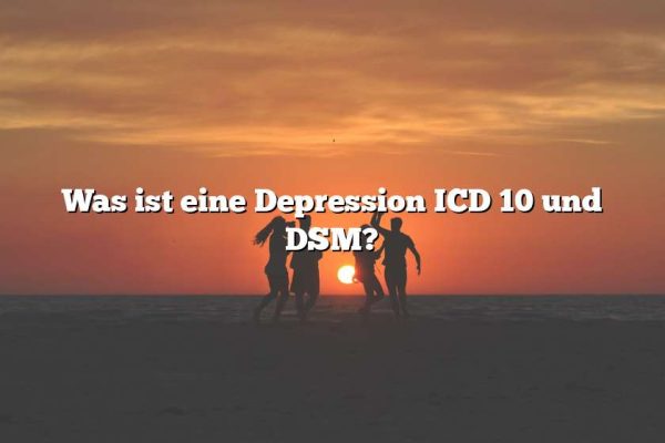 Was ist eine Depression ICD 10 und DSM?