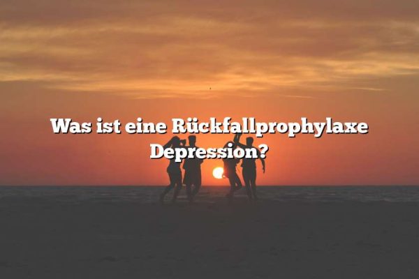 Was ist eine Rückfallprophylaxe Depression?