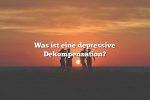 Was ist eine depressive Dekompensation?