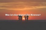 Was ist eine depressive Neurose?