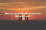 Was ist eine drohende psychische Behinderung?