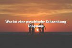 Was ist eine psychische Erkrankung Diagnose