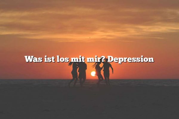 Was ist los mit mir? Depression