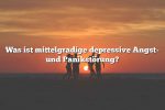 Was ist mittelgradige depressive Angst- und Panikstörung?