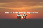 Was ist mittelgradige depressive Episode?