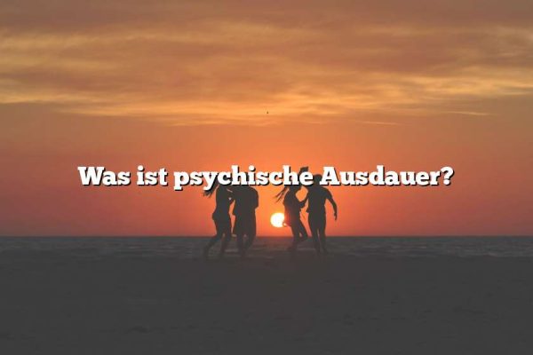 Was ist psychische Ausdauer?