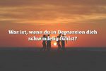 Was ist, wenn du in Depression dich schwindelig fühlst?