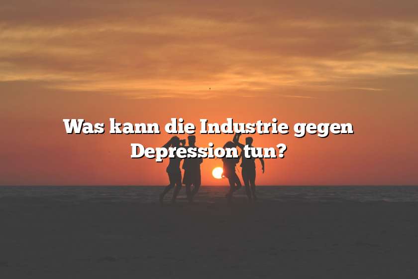 Was kann die Industrie gegen Depression tun?