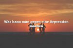 Was kann man gegen eine Depression machen