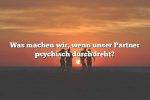 Was machen wir, wenn unser Partner psychisch durchdreht?