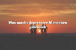 Was macht depressive Menschen glücklich