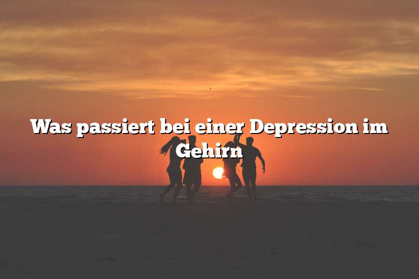 Was passiert bei einer Depression im Gehirn