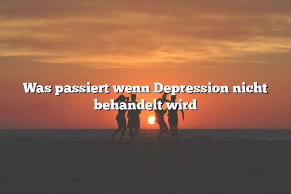 Was passiert wenn Depression nicht behandelt wird