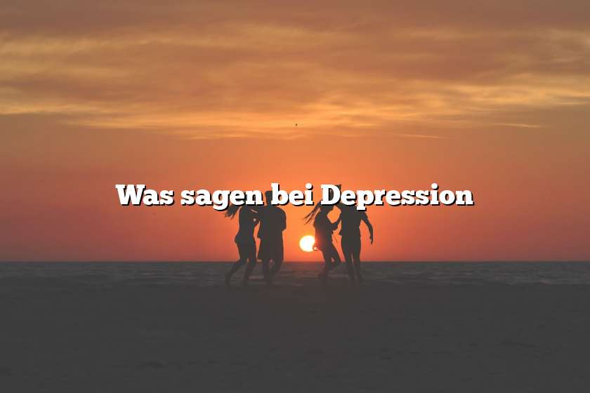 Was sagen bei Depression