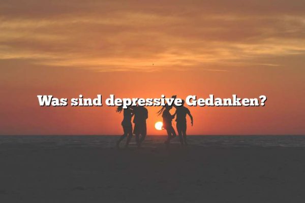 Was sind depressive Gedanken?