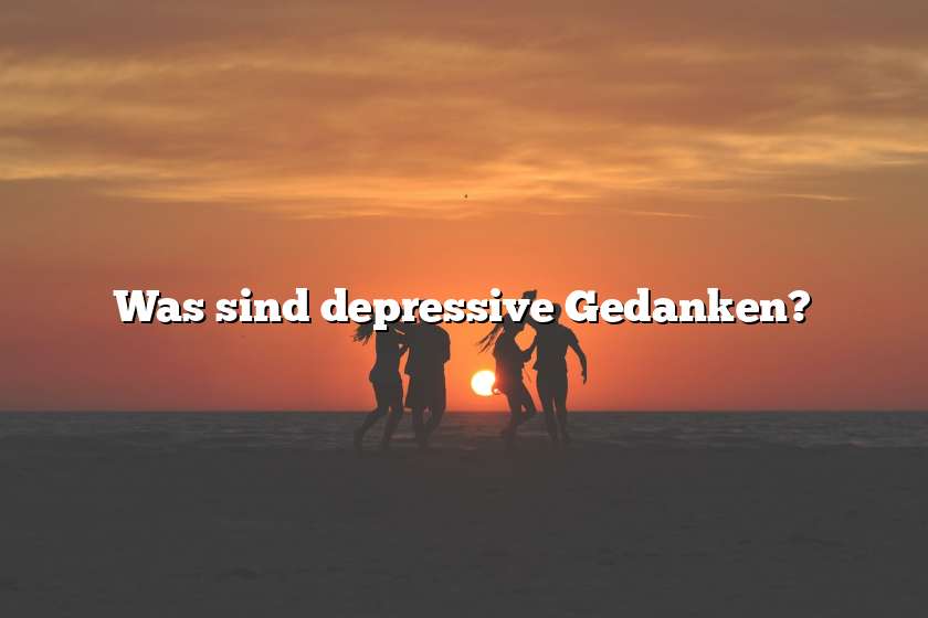 Was sind depressive Gedanken?