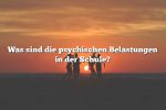 Was sind die psychischen Belastungen in der Schule?