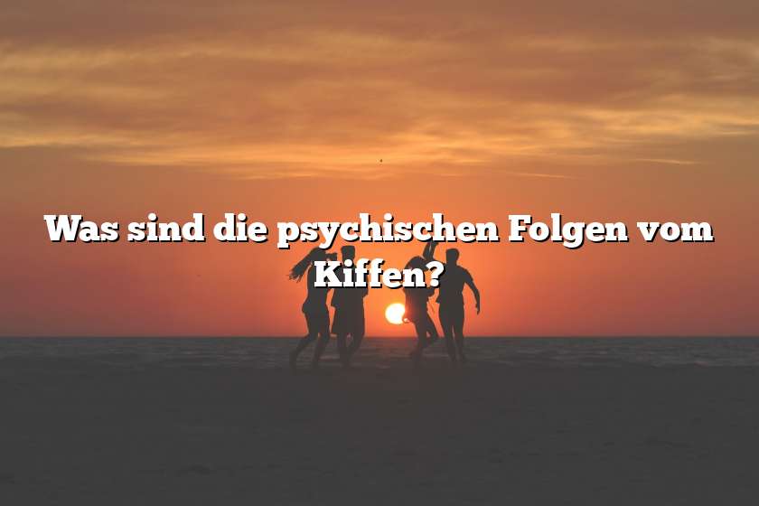 Was sind die psychischen Folgen vom Kiffen?