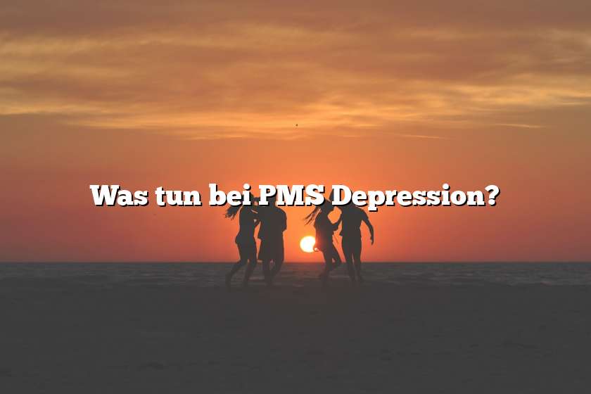 Was tun bei PMS Depression?