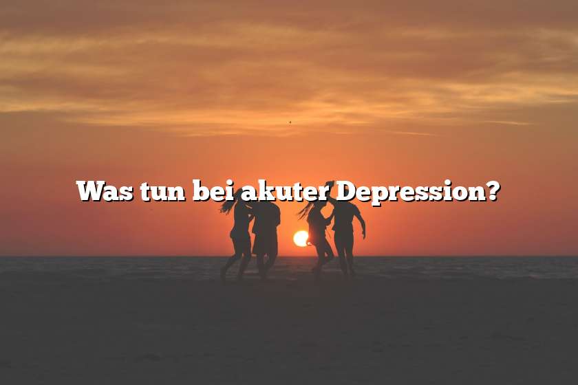 Was tun bei akuter Depression?