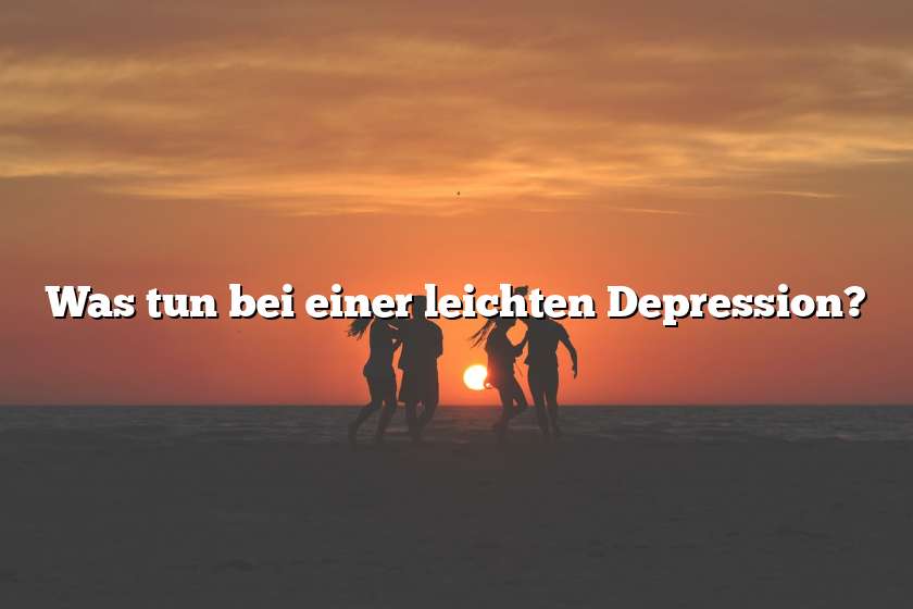 Was tun bei einer leichten Depression?
