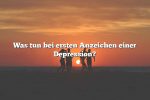 Was tun bei ersten Anzeichen einer Depression?