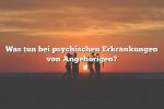 Was tun bei psychischen Erkrankungen von Angehörigen?