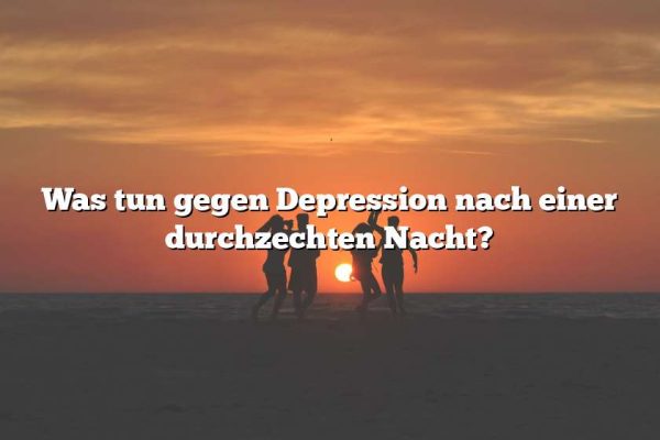 Was tun gegen Depression nach einer durchzechten Nacht?