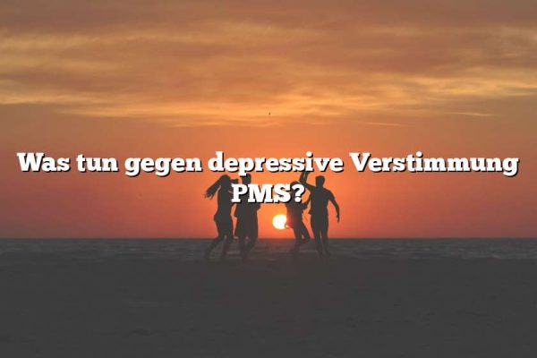 Was tun gegen depressive Verstimmung PMS?