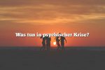 Was tun in psychischer Krise?