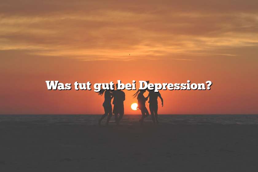 Was tut gut bei Depression?