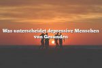 Was unterscheidet depressive Menschen von Gesunden