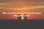 Was versteht man unter psychischem Hospitalismus?