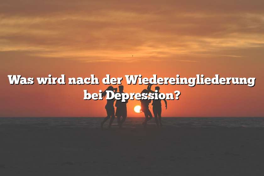 Was wird nach der Wiedereingliederung bei Depression?