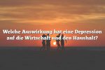 Welche Auswirkung hat eine Depression auf die Wirtschaft und den Haushalt?