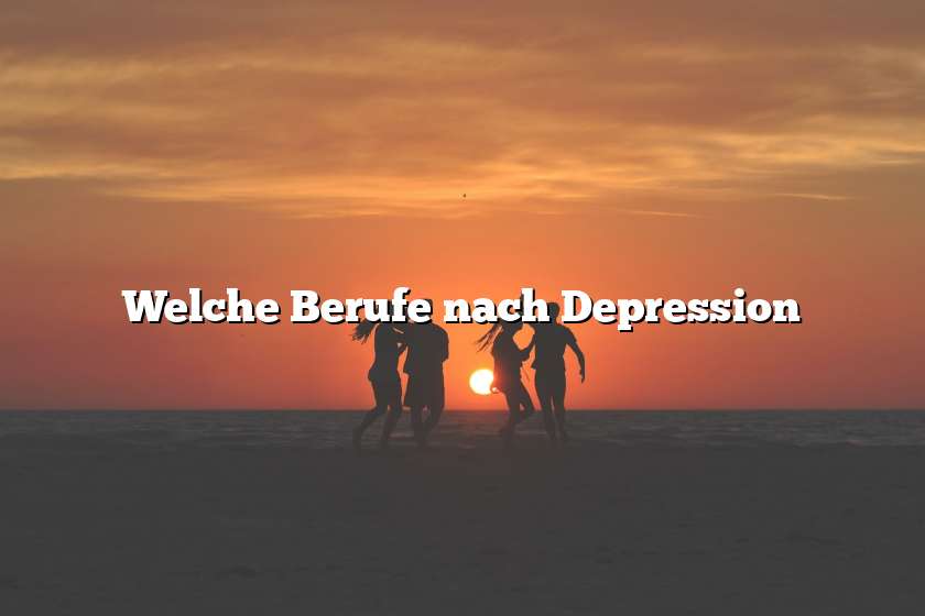 Welche Berufe nach Depression