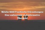 Welche KKH Psychische Erkrankungen: Eine umfassende und informative Übersicht