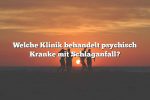 Welche Klinik behandelt psychisch Kranke mit Schlaganfall?